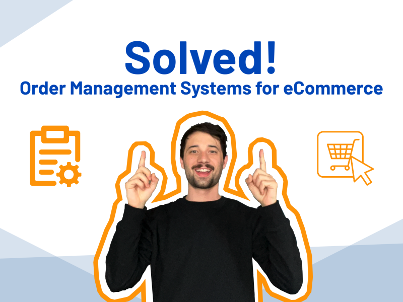 Solved! Order Management Systems for eCommerce